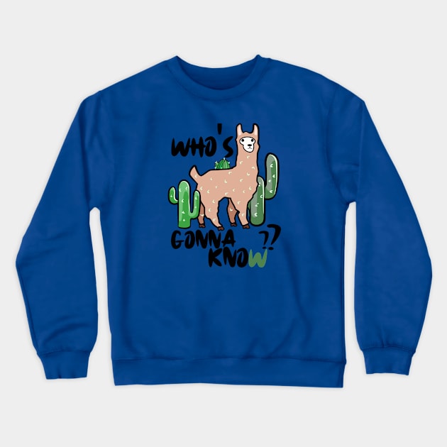 Who's gonna know? Nobody's gonna know. Funny Llama and cactus Crewneck Sweatshirt by alcoshirts